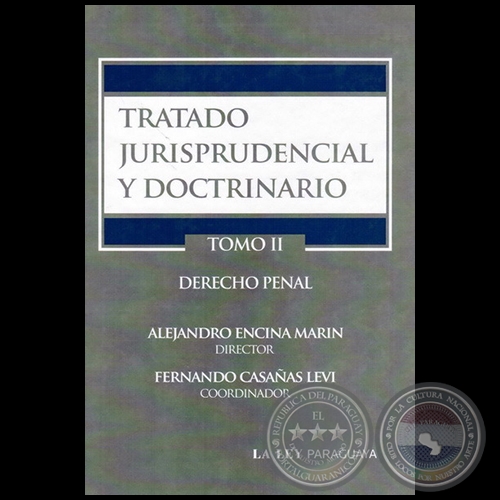 TRATADO JURISPRUDENCIAL Y DOCTRINARIO TOMO II DERECHO PENAL - Coordinador: FERNANDO CASAÑAS LEVI - Año 2011